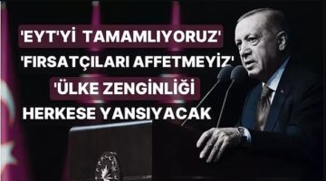 Erdoğan: ‘EYT’yi Yakında Tamamlıyoruz’